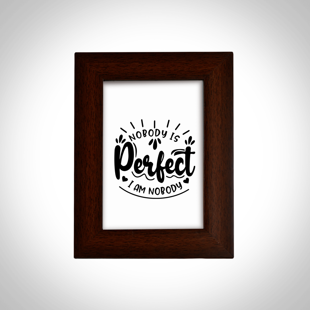 Motivational Quotes Framed "Nobody is Perfect I am Nobody" Photo Frames for Office Home Décor (6x4 Inch)