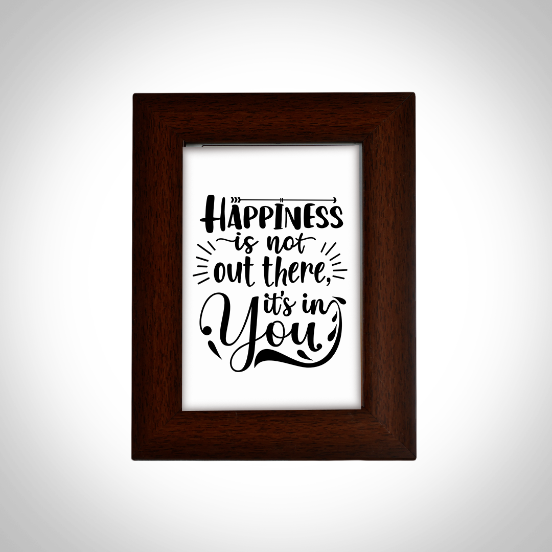 Motivational Quotes Framed "Happiness is not Out there Its in You" Photo Frames for Office Home Décor (6x4 Inch)