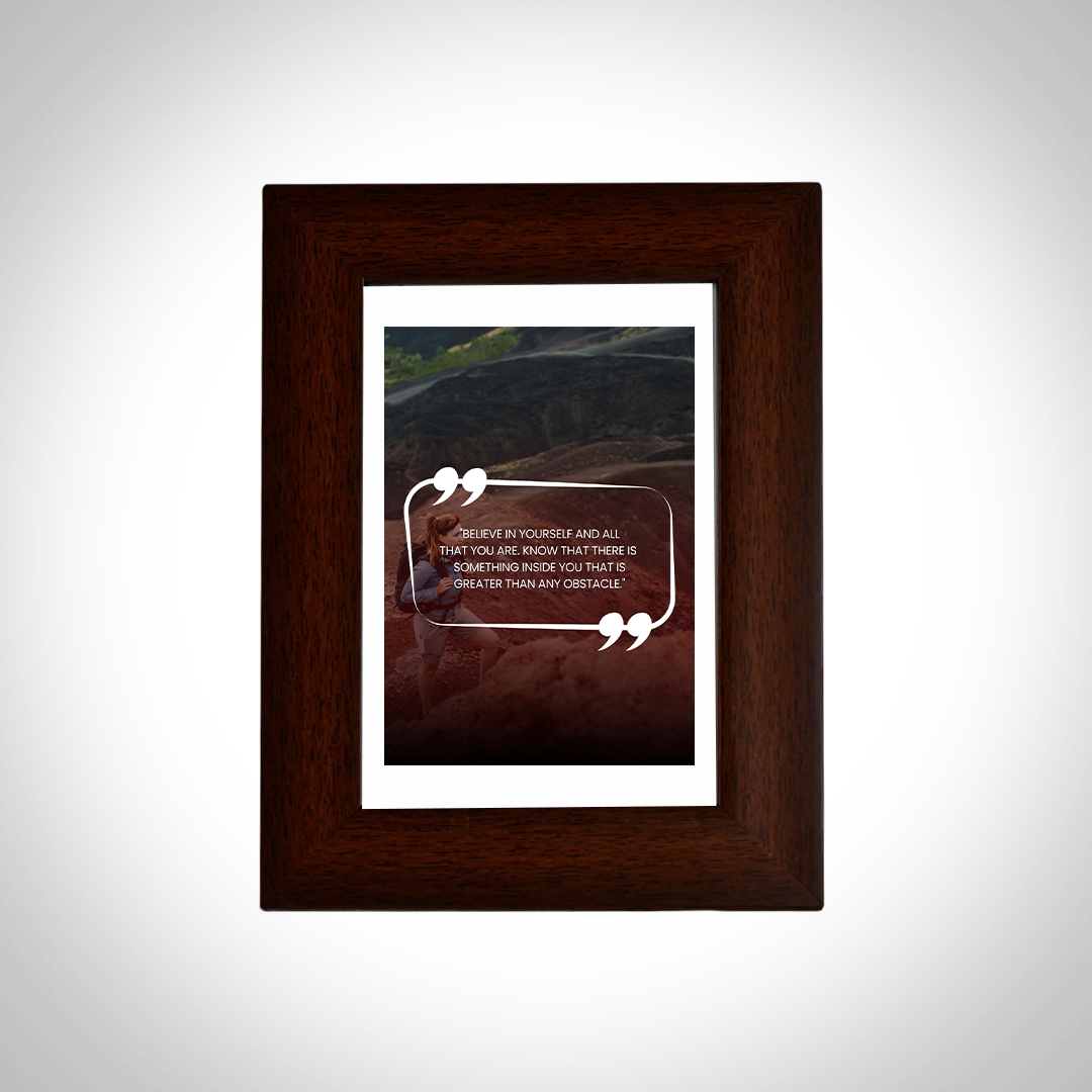 Motivational Quotes Framed "Believe in Yourself and all that You are. Know that there is something inside you that is greater than any Obstacle" Photo Frames for Office Home Décor (6x4 Inch)