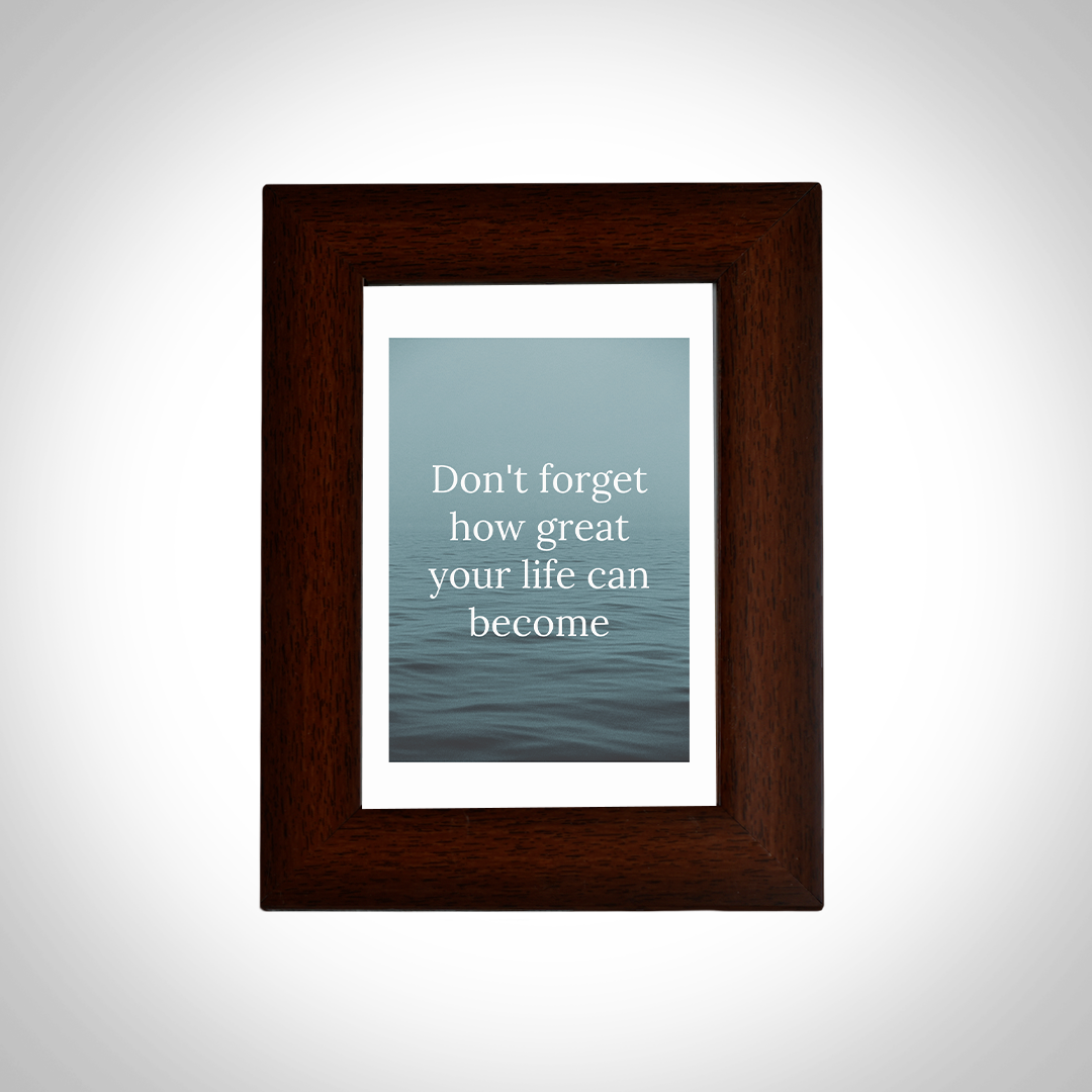 Motivational Quotes Framed "Don’t forget how great your life can become" Photo Frames for Office Home Décor (6x4 Inch)