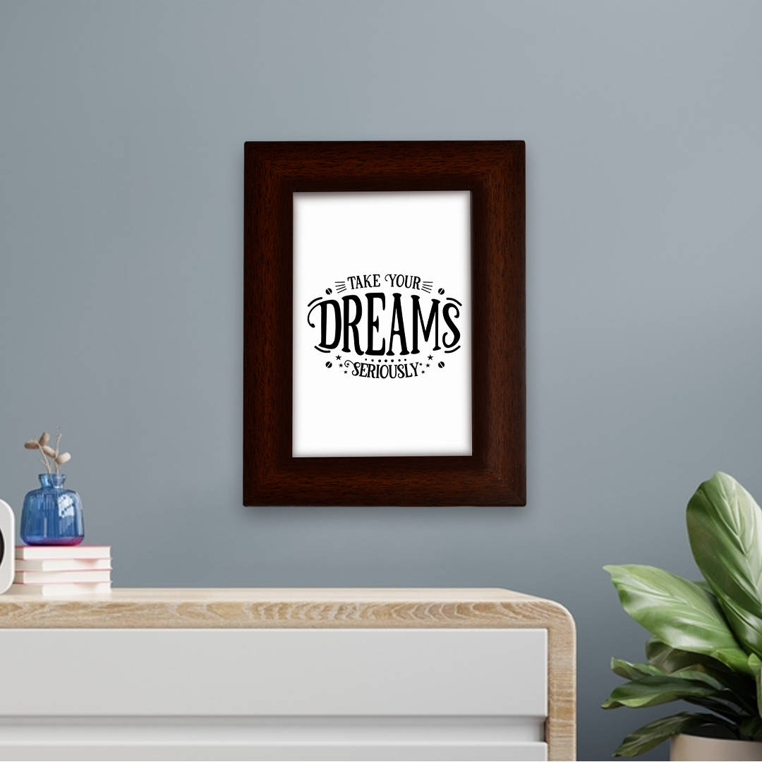 Motivational Quotes Framed "Take Your Dreams Seriously" Photo Frames for Office Home Décor (6x4 Inch)