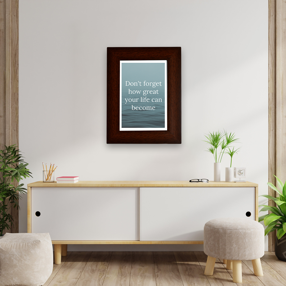 Motivational Quotes Framed "Don’t forget how great your life can become" Photo Frames for Office Home Décor (6x4 Inch)